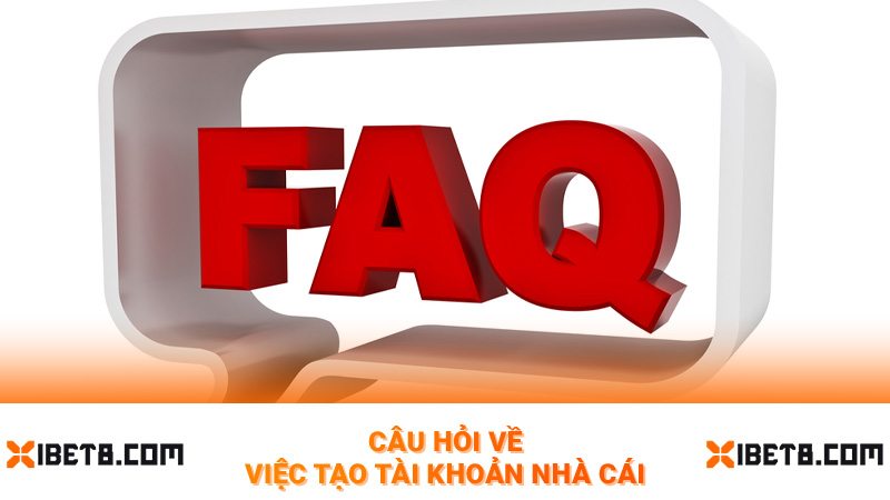 Câu hỏi về việc tạo tài khoản nhà cái