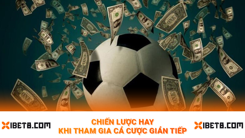 Chiến lược hay khi tham gia cá cược gián tiếp