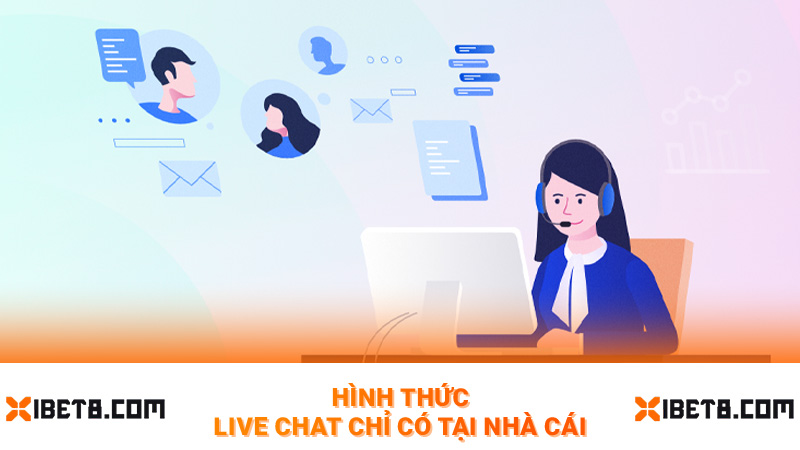 Hình thức live chat chỉ có tại nhà cái