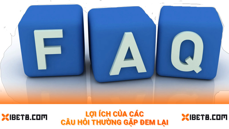 Lợi ích của các câu hỏi thường gặp đem lại
