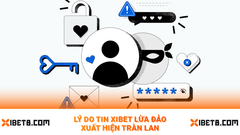 Lý do tin Xibet lừa đảo xuất hiện tràn lan