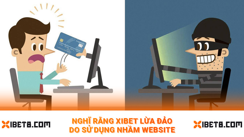 Nghĩ rằng Xibet lừa đảo do sử dụng nhầm website