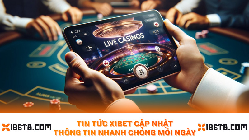 Tin tức XIBET cập nhật thông tin nhanh chóng mỗi ngày
