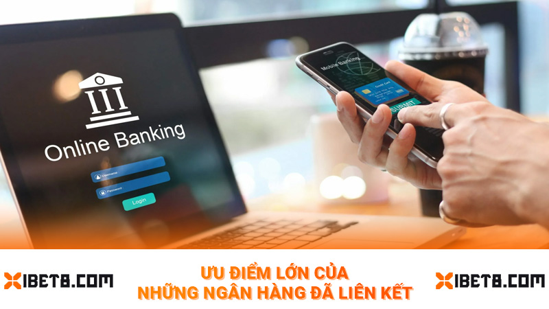 Ưu điểm lớn của những ngân hàng đã liên kết