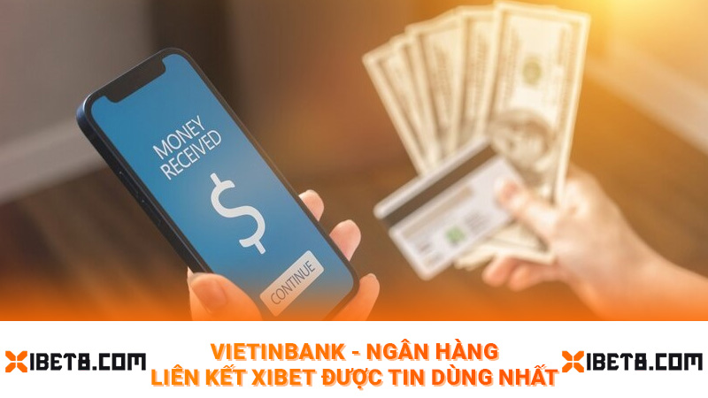 VietinBank - Ngân hàng liên kết Xibet được tin dùng nhất